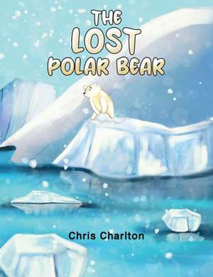 The Lost Polar Bear de Chris Charlton