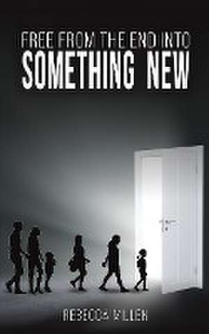 Free From The End Into Something New de Rebecca Millen