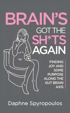 Brain's Got the Sh*ts Again de Daphne Spyropoulos