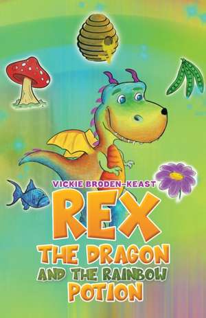 Rex the Dragon and the Rainbow Potion de Vickie Broden-Keast