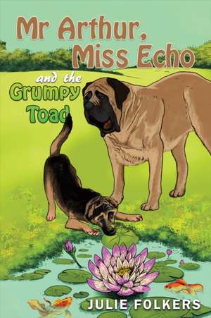 Mr Arthur, Miss Echo and the Grumpy Toad de Julie Folkers