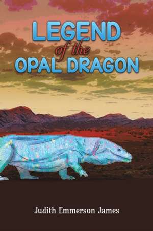 Legend of the Opal Dragon de Judith Emmerson James