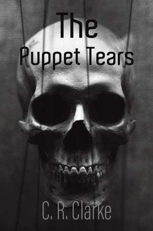 The Puppet Tears de C. R. Clarke