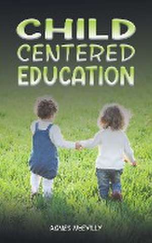 Child Centered Education de Agnes McEvilly