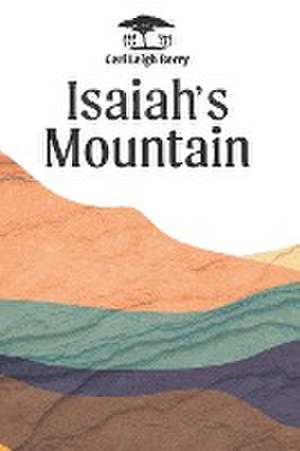 Isaiah's Mountain de Ceri Leigh Berry