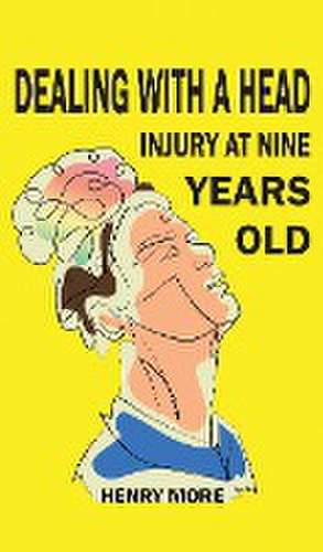 Dealing with a Head injury at Nine Years Old de Henry More