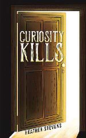 Curiosity Kills de Heather Stevens