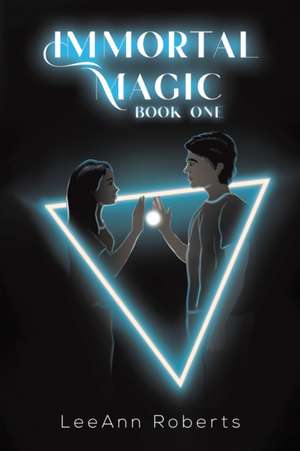 Immortal Magic book one de LeeAnn Roberts