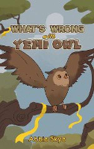 What's Wrong with Yemi Owl de Abbie Skye