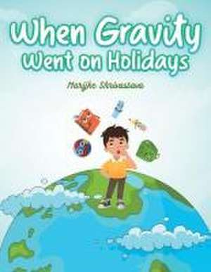 When Gravity went on Holidays de Marijke Shrivastava