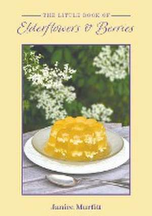 The Little Book of Elderflowers and Berries de Janice Murfitt