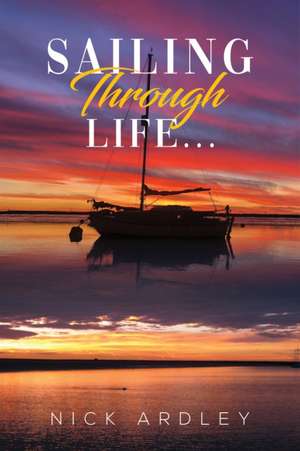 Sailing Through Life... de Nick Ardley