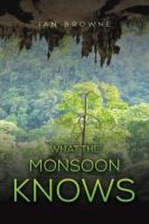 What the Monsoon Knows de Ian Browne