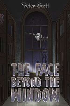 The Face Beyond the Window de Peter Scott