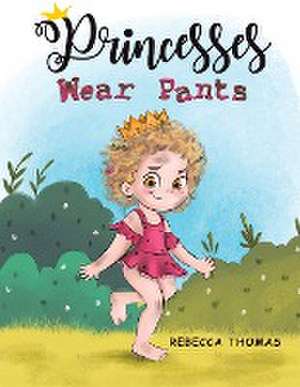 Princesses Wear Pants de Rebecca Thomas