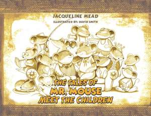 The Tales of Mr. Mouse - Meet the Children de Jacqueline Mead