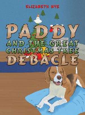 Paddy and the Great Christmas Tree Debacle de Elizabeth Nye