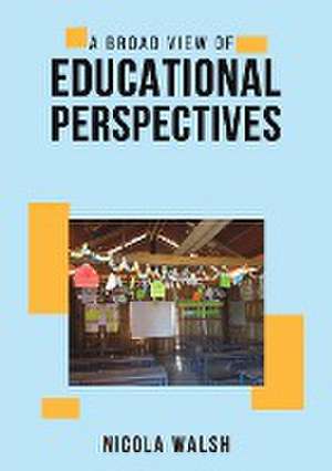 A Broad View of Educational Perspectives de Nicola Walsh