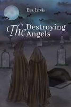 The Destroying Angels de Eva Jarvis