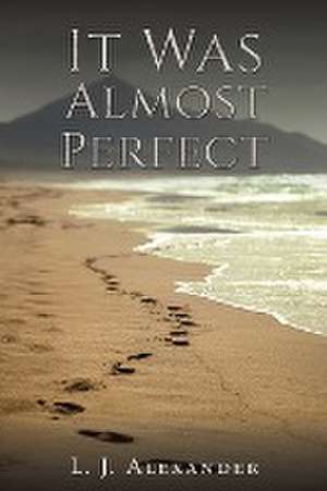 It Was Almost Perfect de L. J. Alexander