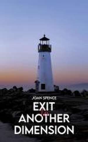 Exit To Another Dimension de Joan Spence