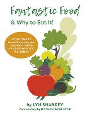 Fantastic Food & Why To Eat It! de Lyn Sharkey