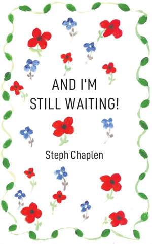 And I'm Still Waiting! de Steph Chaplen