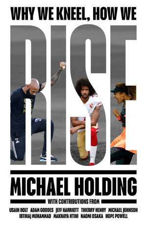 Why We Kneel How We Rise: WINNER OF THE WILLIAM HILL SPORTS BOOK OF THE YEAR PRIZE de Michael Holding