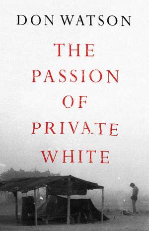 The Passion of Private White de Don Watson