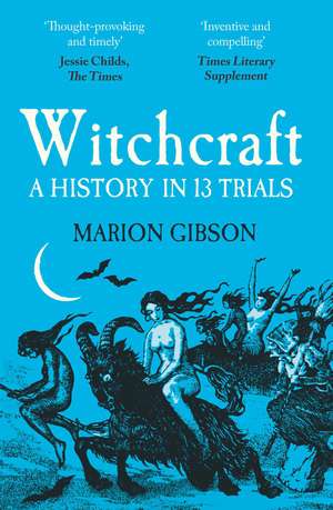 Witchcraft: A History in Thirteen Trials de Marion Gibson