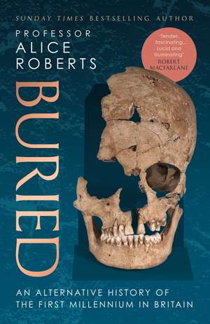 Buried: An alternative history of the first millennium in Britain de Alice Roberts