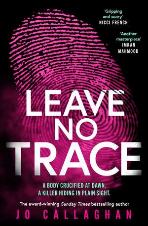 Leave No Trace: The new thriller from the author of the Theakstons Crime Novel of the Year, In the Blink of an Eye de Jo Callaghan