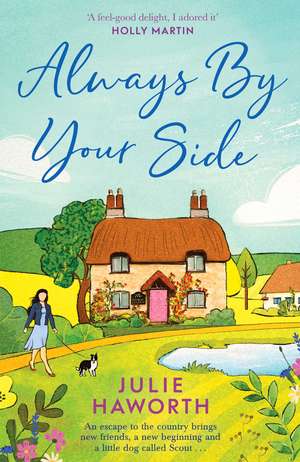 Always By Your Side: An uplifting story about community and friendship, perfect for fans of Escape to the Country and The Dog House de Julie Haworth