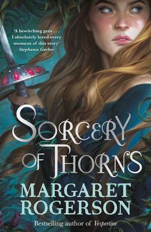 Sorcery of Thorns: Heart-racing fantasy from the New York Times bestselling author of An Enchantment of Ravens de Margaret Rogerson