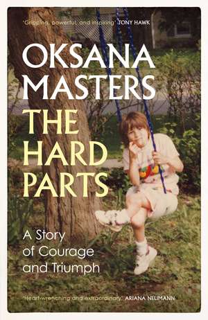 The Hard Parts: A Story of Courage and Triumph de Oksana Masters