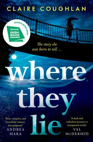 Where They Lie: The thrillingly atmospheric debut from an exciting new voice in crime fiction de Claire Coughlan