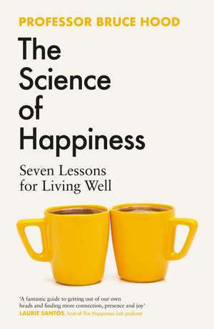 The Science of Happiness: Seven Lessons for Living Well de Bruce Hood