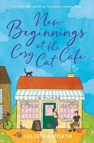 New Beginnings at the Cosy Cat Cafe: The purrfect uplifting, feel-good read! de Julie Haworth