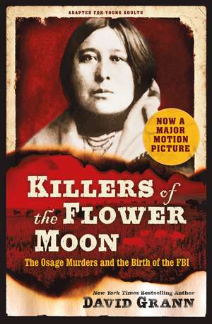 Killers of the Flower Moon: Adapted for Young Adults: The Osage Murders and the Birth of the FBI de David Grann