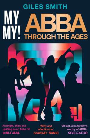 My My!: ABBA Through the Ages de Giles Smith