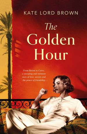 The Golden Hour: 'An exquisite story of love and the enduring power of friendship' Ruth Hogan de Kate Lord Brown
