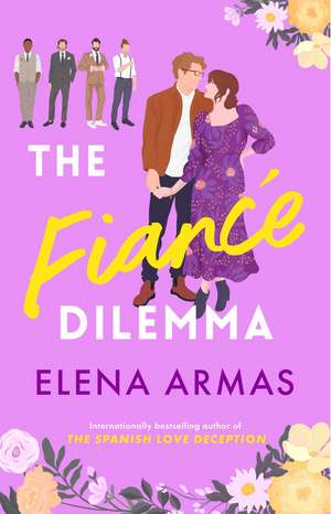 The Fiance Dilemma: From the bestselling author of The Spanish Love Deception de Elena Armas