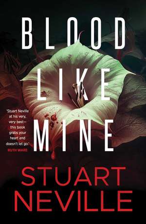 Blood Like Mine: 'Stuart Neville at his very, very best . . . grabs your heart and doesn't let go' (Ruth Ware) de Stuart Neville