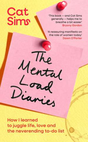 The Mental Load Diaries: How I learned to juggle life, love and the neverending to-do list de Cat Sims