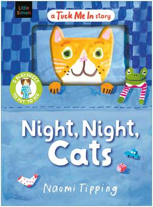 Night, Night, Cats: With 5 play pieces to put to bed de Naomi Tipping