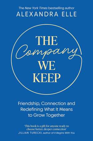 The Company We Keep: Alex Elle's radical guide to creating deeper connections de Alexandra Elle