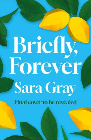 Briefly, Forever: A heart-wrenching and uplifting love story de Sara Gray