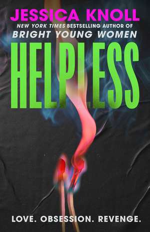 Helpless: the SCORCHING new thriller from the New York Times bestselling author of Luckiest Girl Alive and Bright Young Women de Jessica Knoll