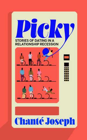Picky: Stories of Dating in a Relationship Recession de Chanté Joseph