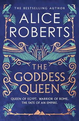 The Goddess Queen: The sweeping historical novel by number one bestselling author de Alice Roberts